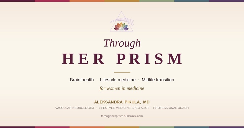 Through HER Prism — Brain health, Lifestyle medicine, Midlife transition — by Aleksandra Pikula, MD